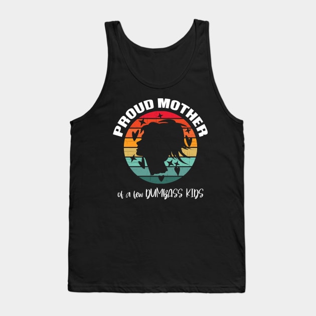Proud mother of a few Dumbass Kids Tank Top by GothicDesigns